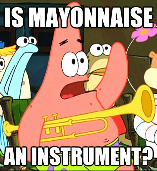 Patrick Star asking if mayonnaise is an instrument