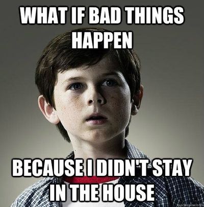 Carl from The Walking Dead with text that reads "what if bad things happen because I didn't stay in the house?"