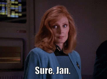 Dr. Crusher rolling her eyes with the caption, Sure, Jan, from the Brady Bunch meme